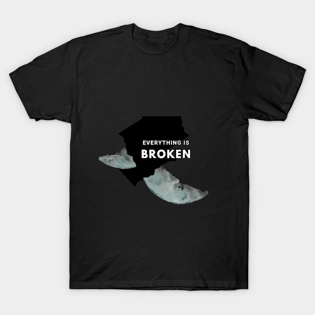 Everything is Broken T-Shirt by Grade Design